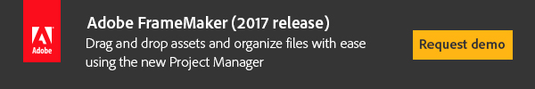 FrameMaker (2017 release) Drag and drop assets and organize files with ease using the new Project Manager. Request demo